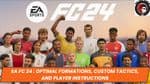 EA FC 24 : Optimal Formations, Custom Tactics, and Player Instructions