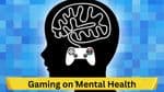 Understanding the Impact of Gaming on Mental Health: Balancing the Benefits and Risks