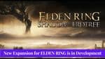 Shadow of the Erdtree: A New Expansion for ELDEN RING is in Development