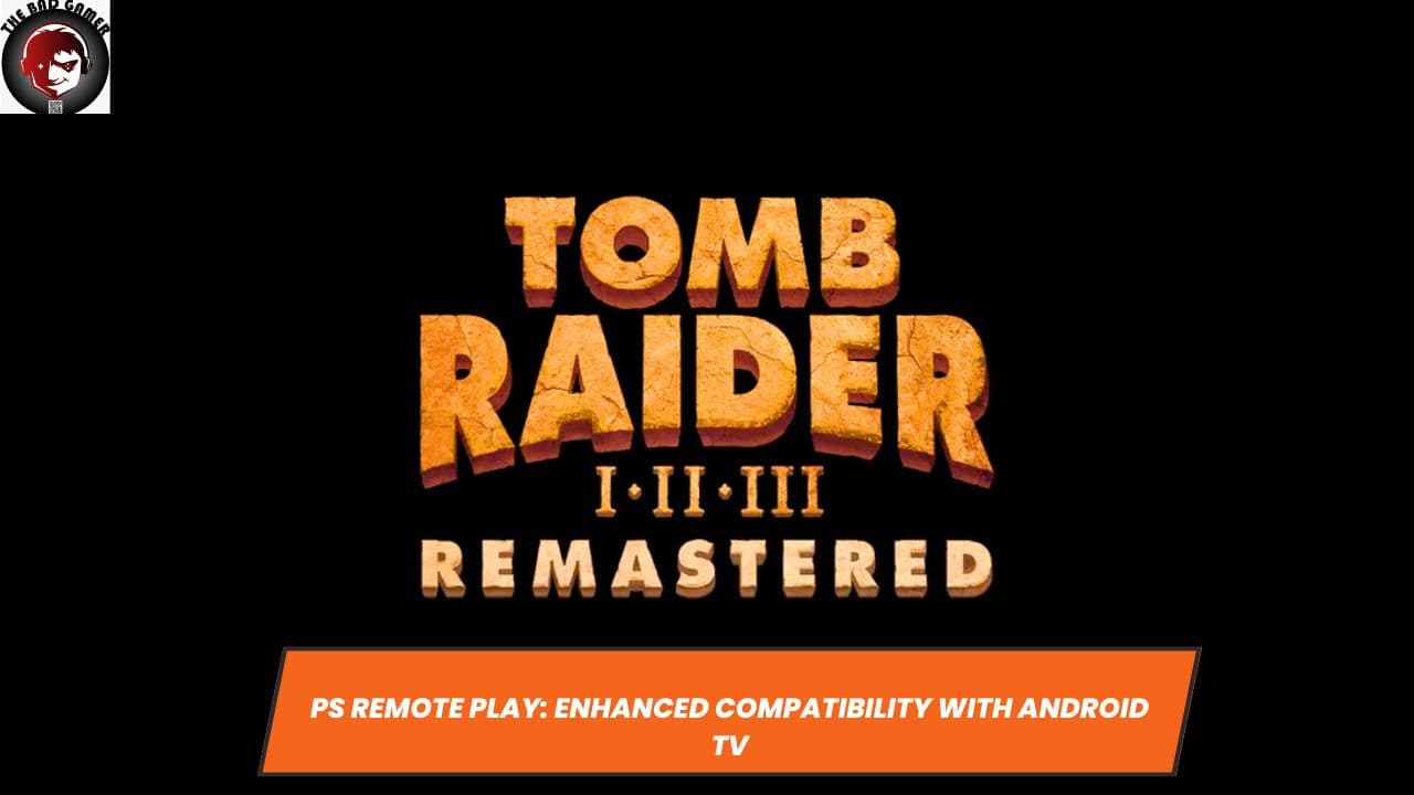 Tomb Raider I-III Remastered: Unveiling on PS4 &amp; PS5