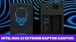 Intel NUC 13 Extreme Raptor Canyon: A Comprehensive Review
