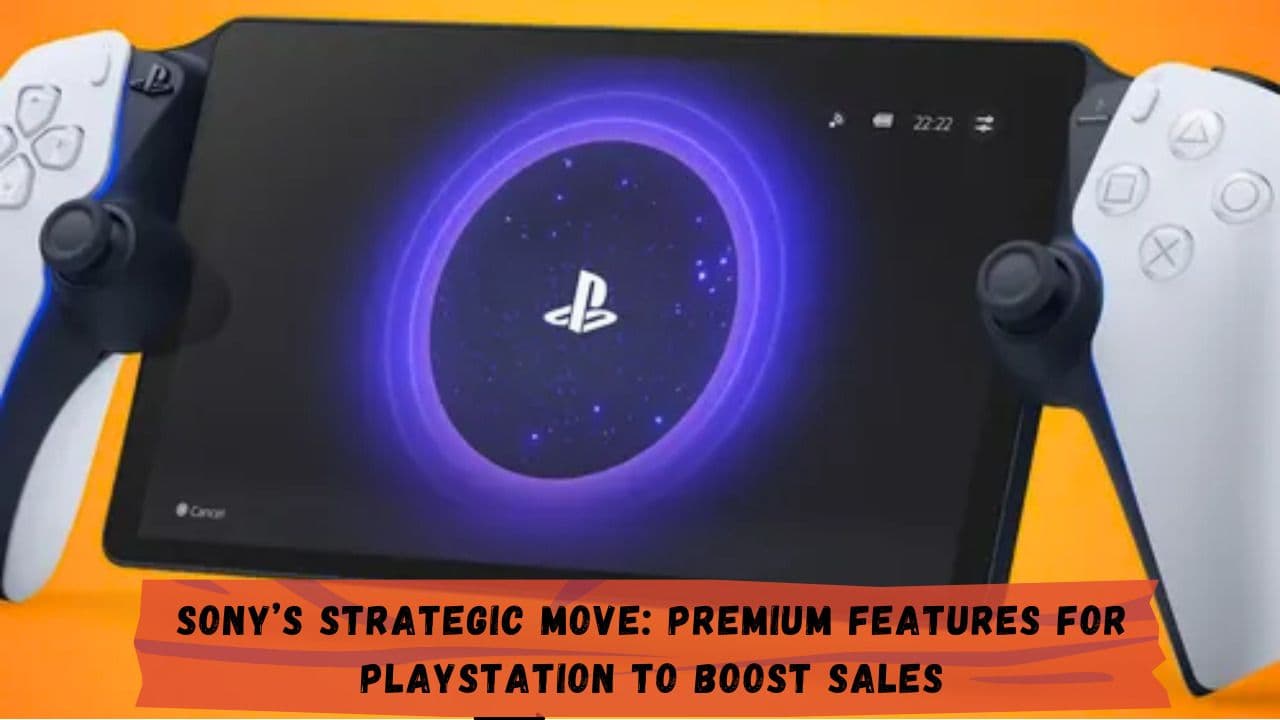Sony’s Strategic Move: Premium Features for PlayStation to Boost Sales