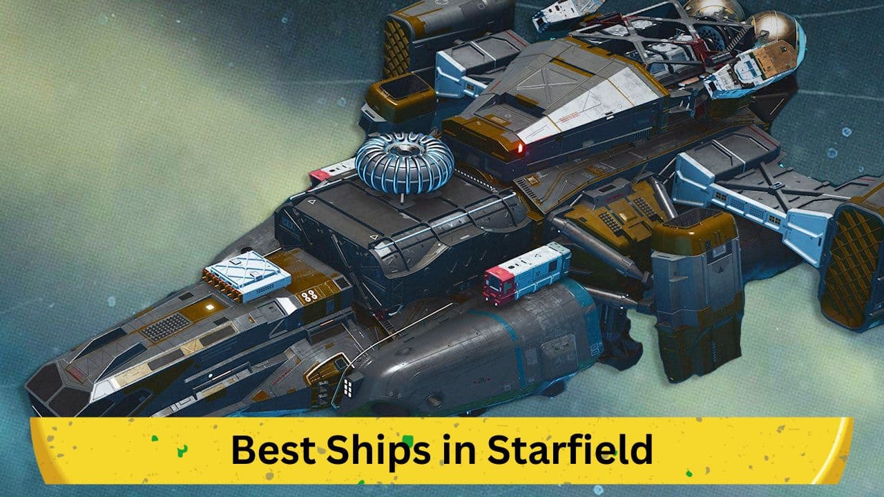 Comprehensive Guide to the Best Ships in Starfield: Top 15 Picks