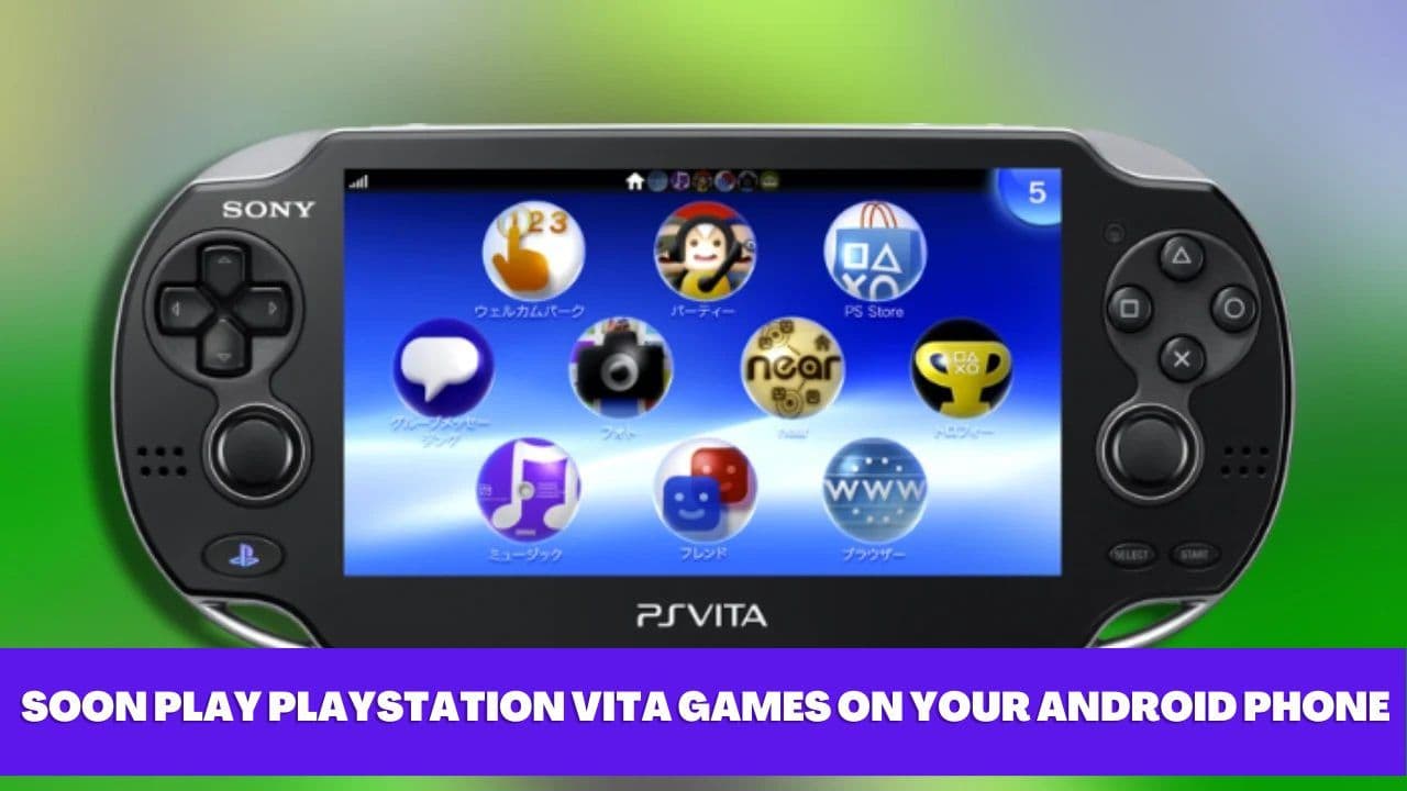 You Can Soon Play PlayStation Vita Games on Your Android Phone