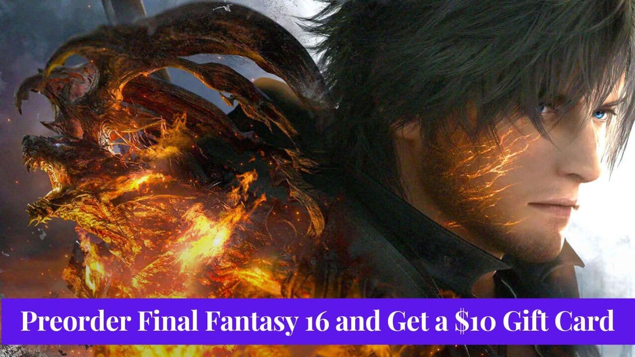 Preorder Final Fantasy 16 and Get a $10 Gift Card: Square Enix's Latest Offer