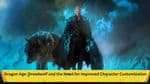 Dragon Age: Dreadwolf and the Need for Improved Character Customization: A BioWare Analysis