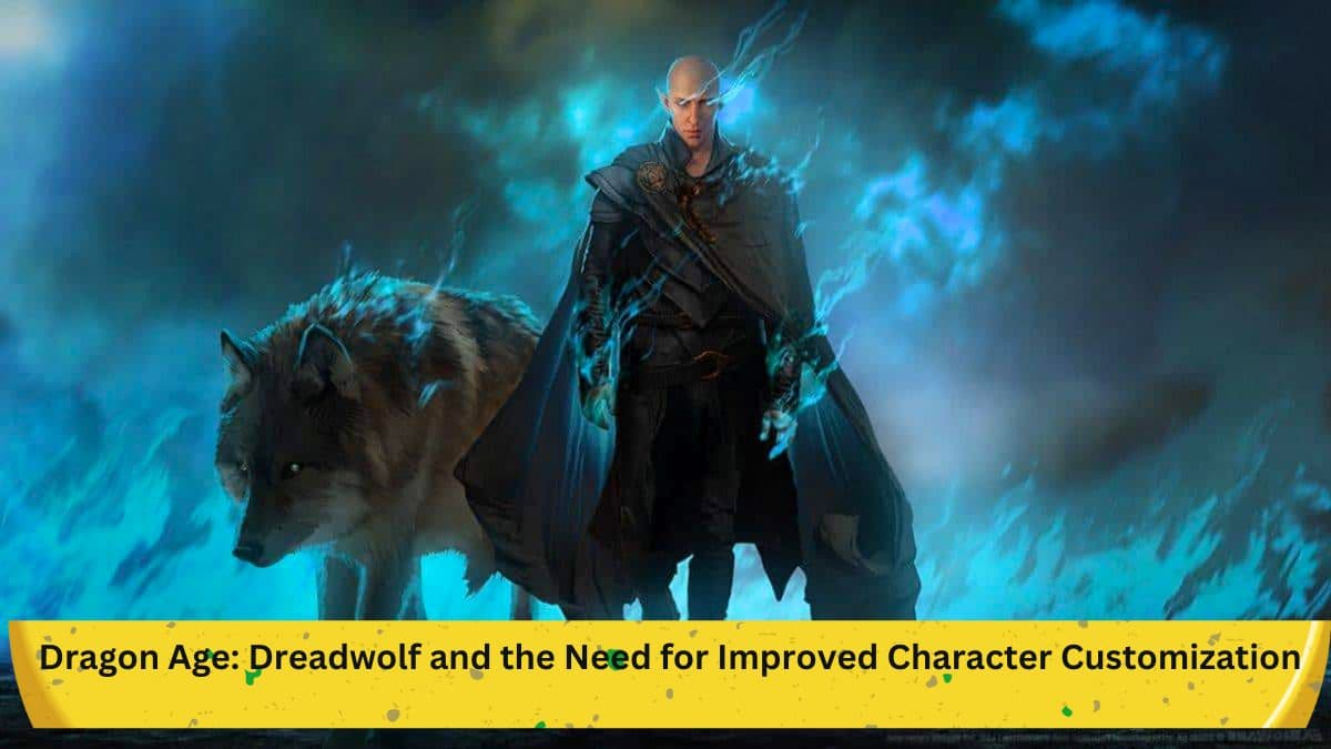 Dragon Age: Dreadwolf and the Need for Improved Character Customization: A BioWare Analysis