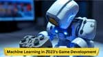 Unleashing AI: Machine Learning in 2023's Game Development