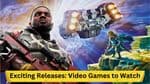 Exciting Releases: Video Games to Watch, H2 2023
