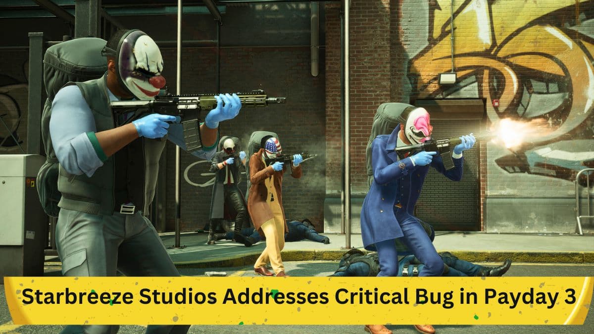 Starbreeze Studios Addresses Critical Bug in Payday 3