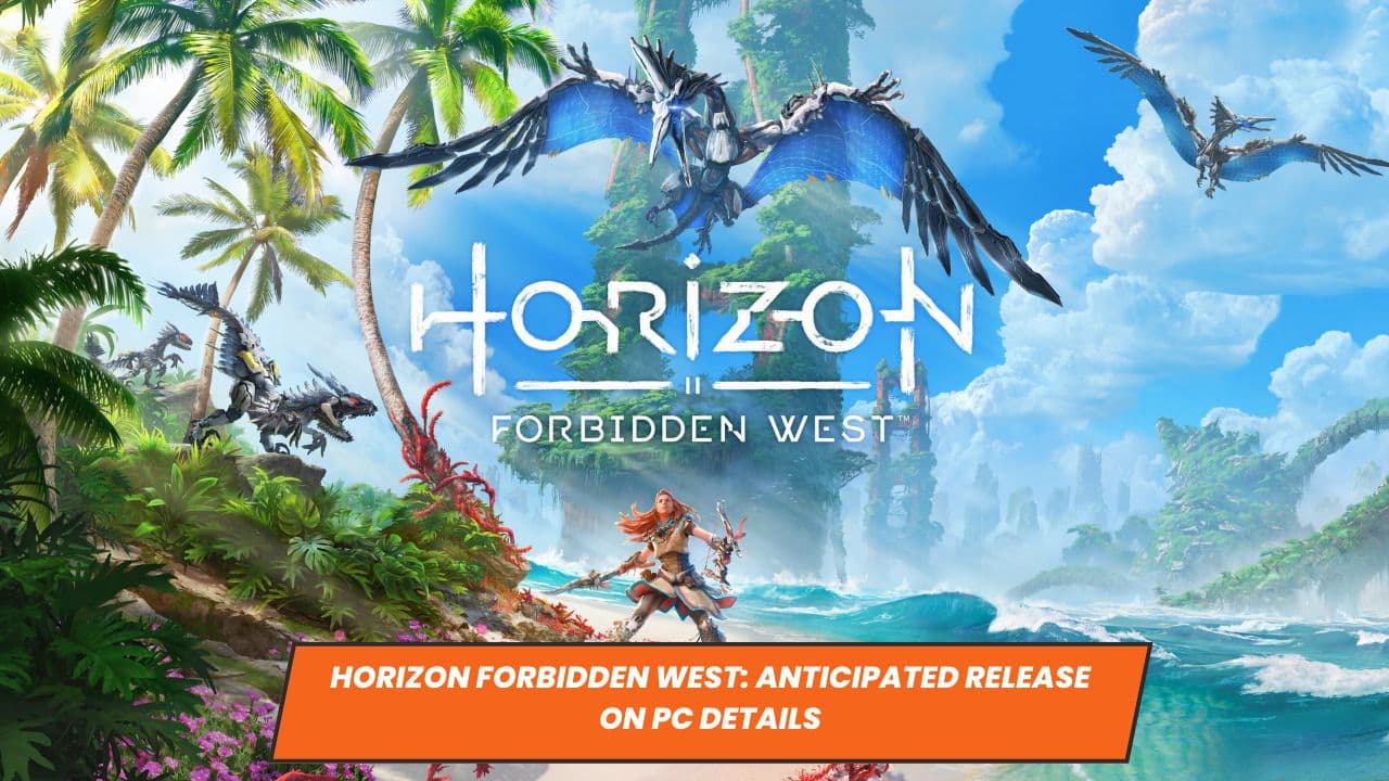 Horizon Forbidden West: Anticipated Release on PC Details