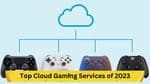 Top Cloud Gaming Services of 2023: A Detailed Guide