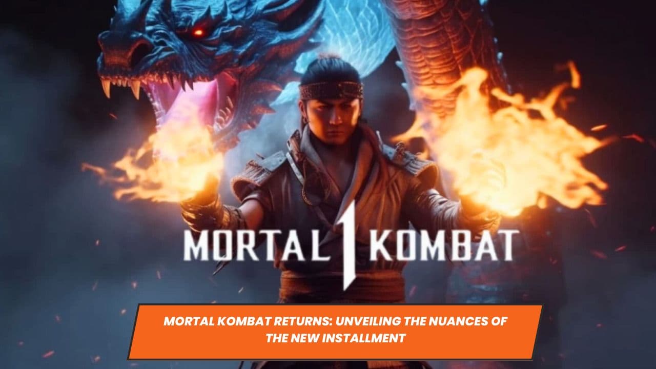 Mortal Kombat Returns: Unveiling the Nuances of the New Installment