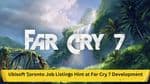 Ubisoft Toronto Job Listings Hint at Far Cry 7 Development