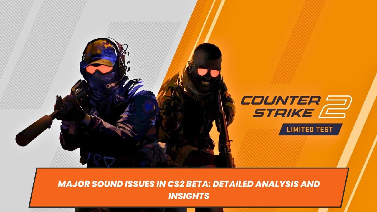 Major Sound Issues in CS2 Beta: Detailed Analysis and Insights