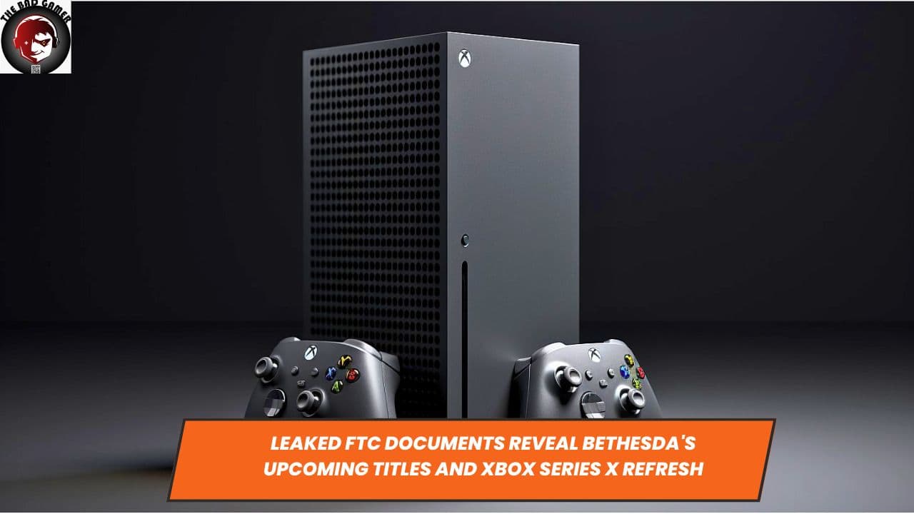 Leaked FTC Documents Reveal Bethesda's Upcoming Titles and Xbox Series X Refresh