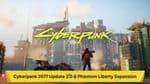 Detailed Insight: Cyberpunk 2077 Update 2.0 &amp; Phantom Liberty Expansion