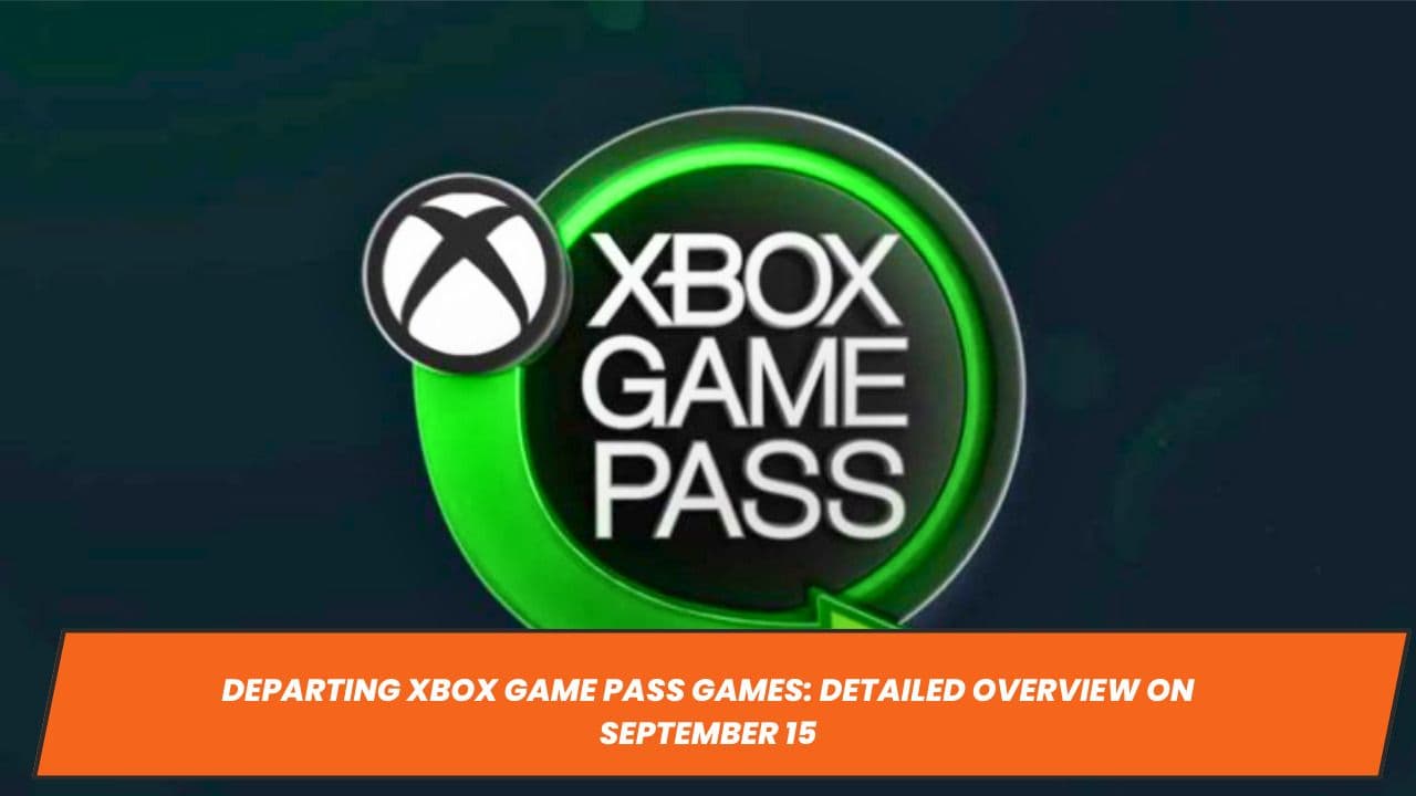 Departing Xbox Game Pass Games: Detailed Overview on September 15
