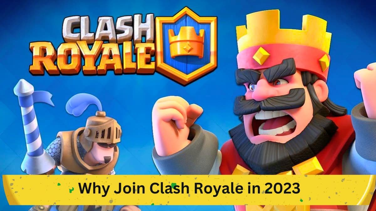 Why Join Clash Royale in 2023: Top 5 Reasons