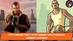 Top 6 Grand Theft Auto Games with Superior Combat Systems