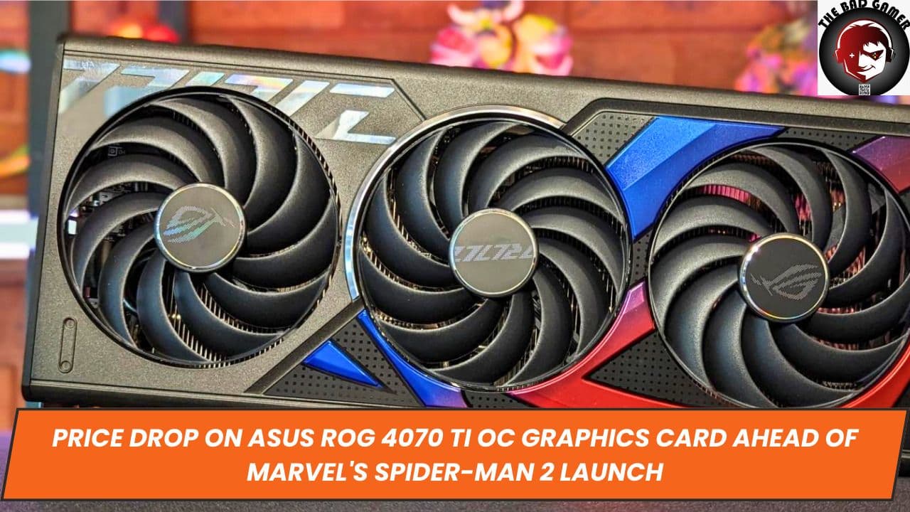 Price Drop on ASUS ROG 4070 Ti OC Graphics Card Ahead of Marvel's Spider-Man 2 Launch