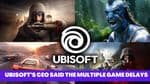 Ubisoft CEO Confirms Multiple Game Delays Were Necessary, Promises Several Launches in Near Future