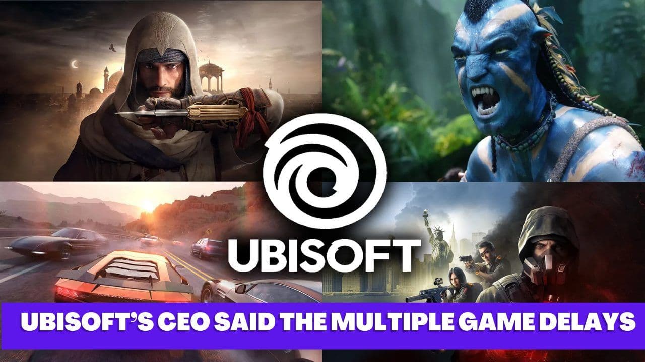 Ubisoft CEO Confirms Multiple Game Delays Were Necessary, Promises Several Launches in Near Future