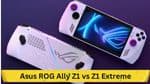 Asus ROG Ally Z1 vs Z1 Extreme: Comprehensive Comparison and Recommendations