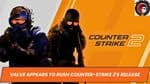 Valve Appears to Rush Counter-Strike 2's Release