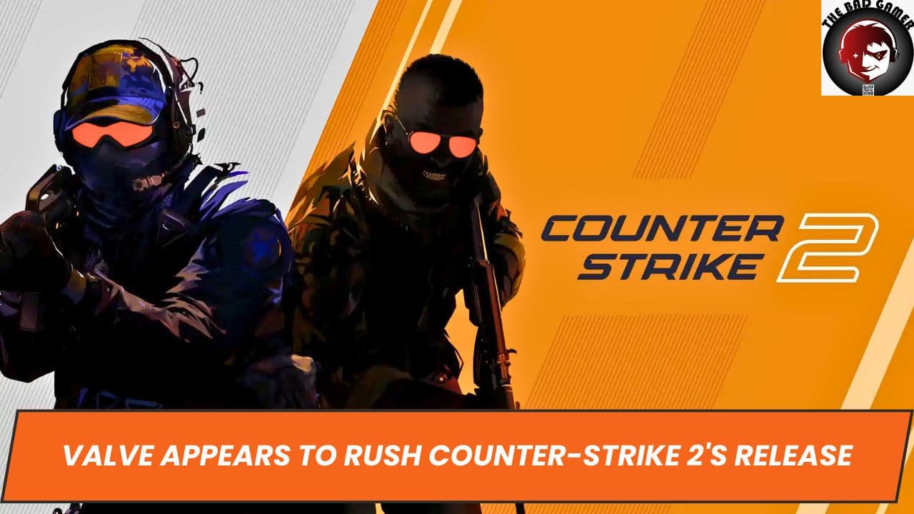 Valve Appears to Rush Counter-Strike 2's Release
