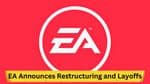 EA Announces Restructuring and Layoffs