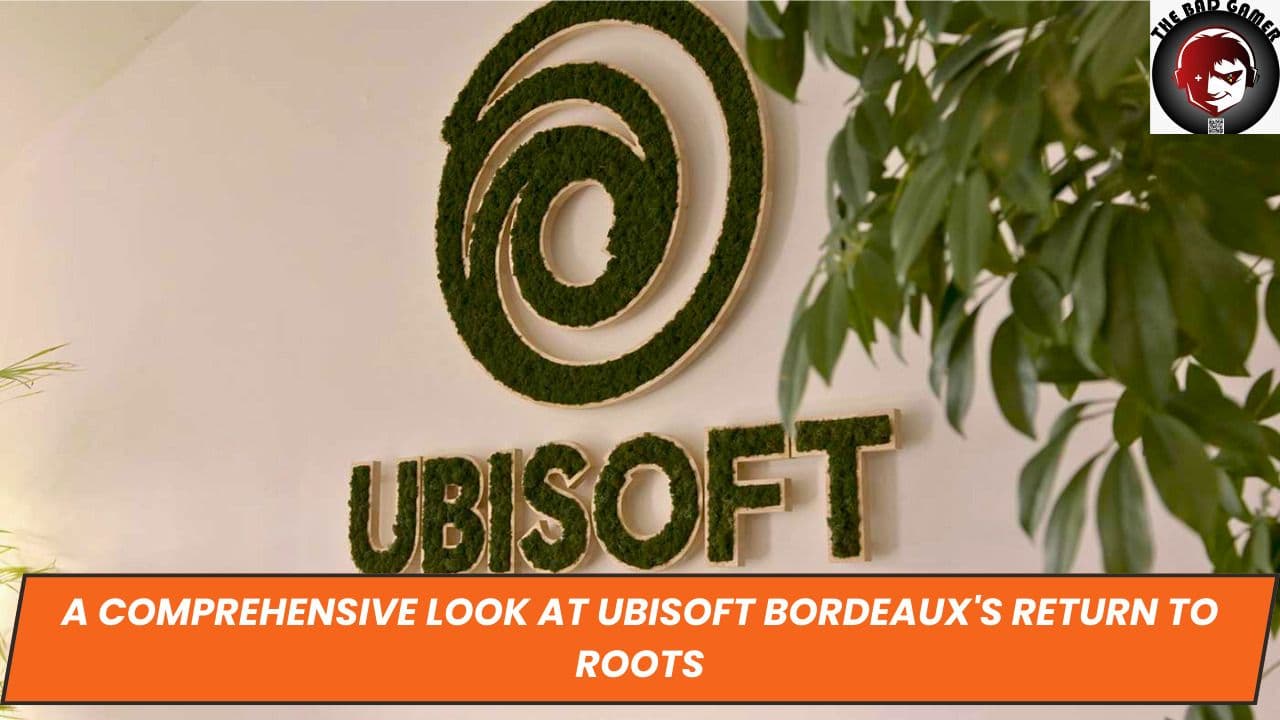 A Comprehensive Look at Ubisoft Bordeaux's Return to Roots