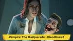 Vampire: The Masquerade - Bloodlines 2: A Comprehensive Preview
