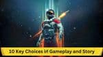 Starfield: The Significance of 10 Key Choices in Gameplay and Story Narrative