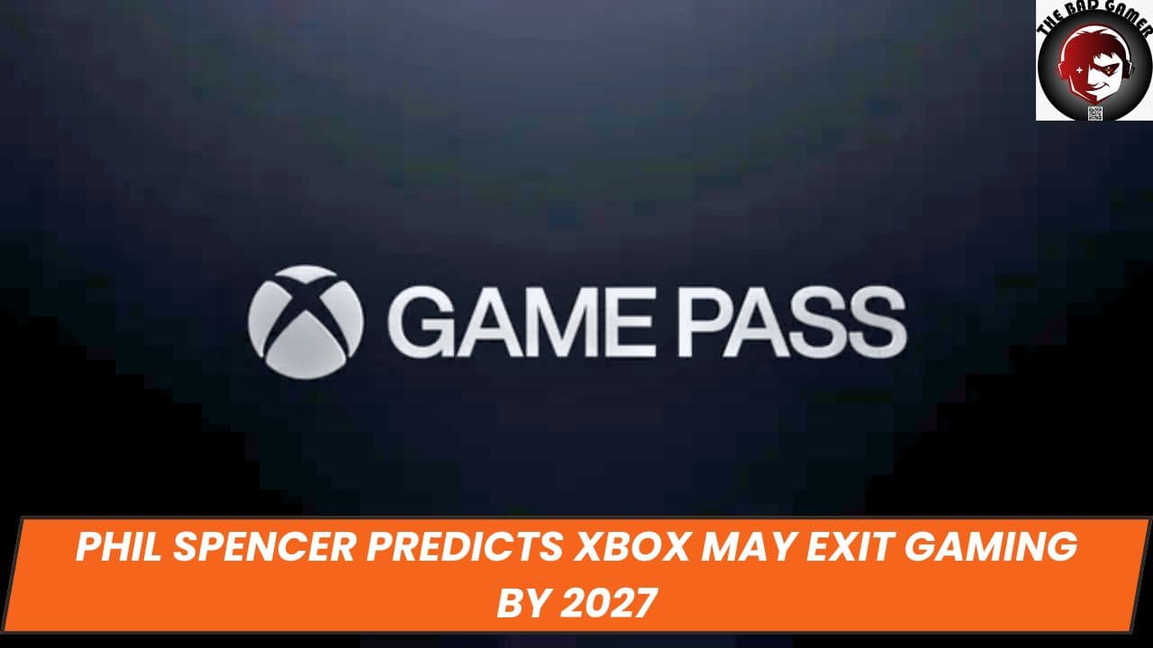 Phil Spencer Predicts Xbox May Exit Gaming by 2027