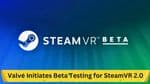 Valve Initiates Beta Testing for SteamVR 2.0: What We Know