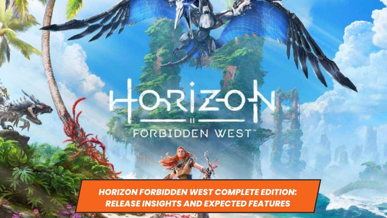 Horizon Forbidden West Complete Edition: Release Insights and Expected Features