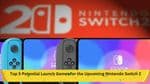 Top 5 Potential Launch Games for the Upcoming Nintendo Switch 2