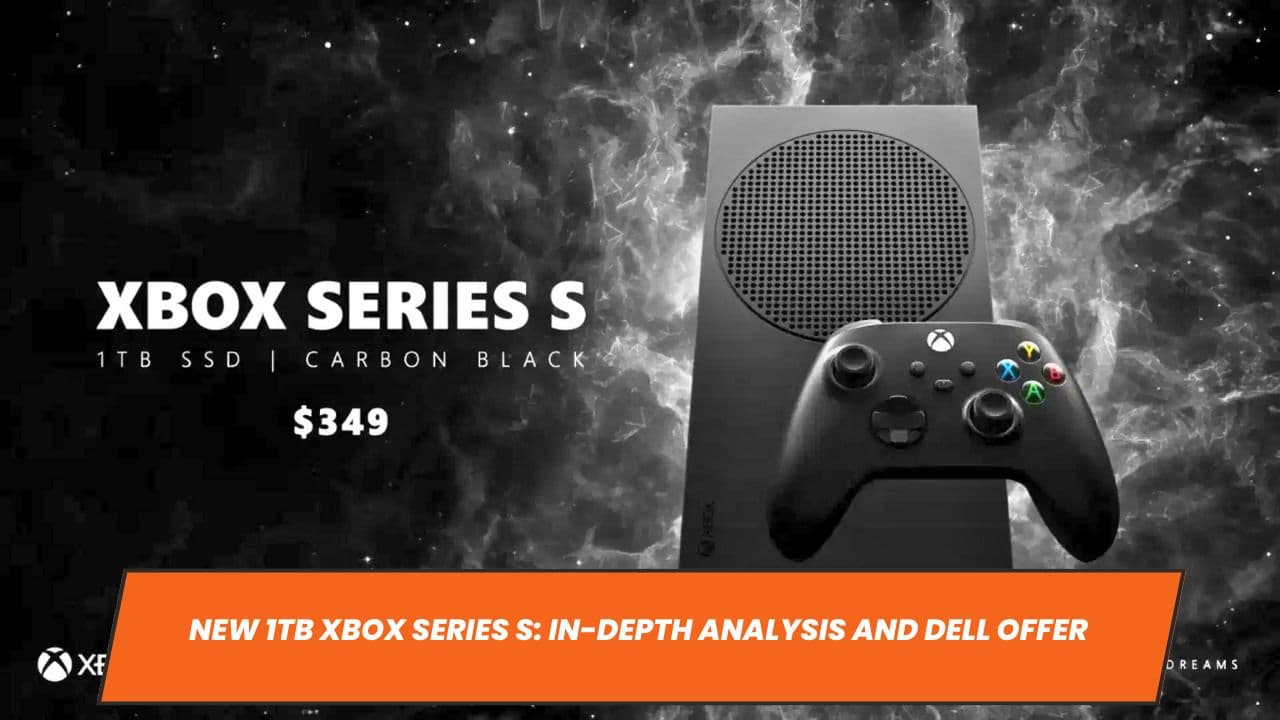 New 1TB Xbox Series S: In-Depth Analysis and Dell Offer