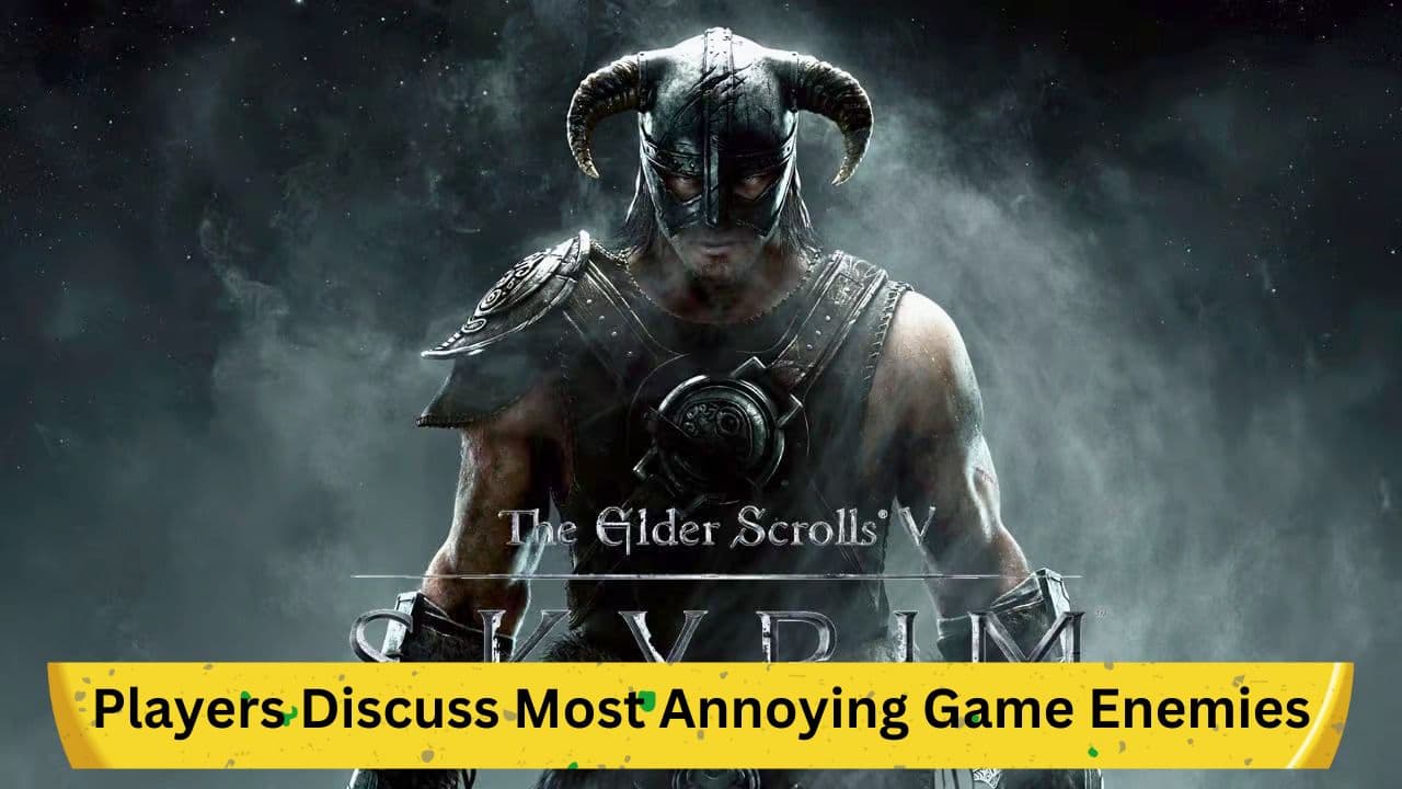 Skyrim Players Discuss Most Annoying Game Enemies: Insights