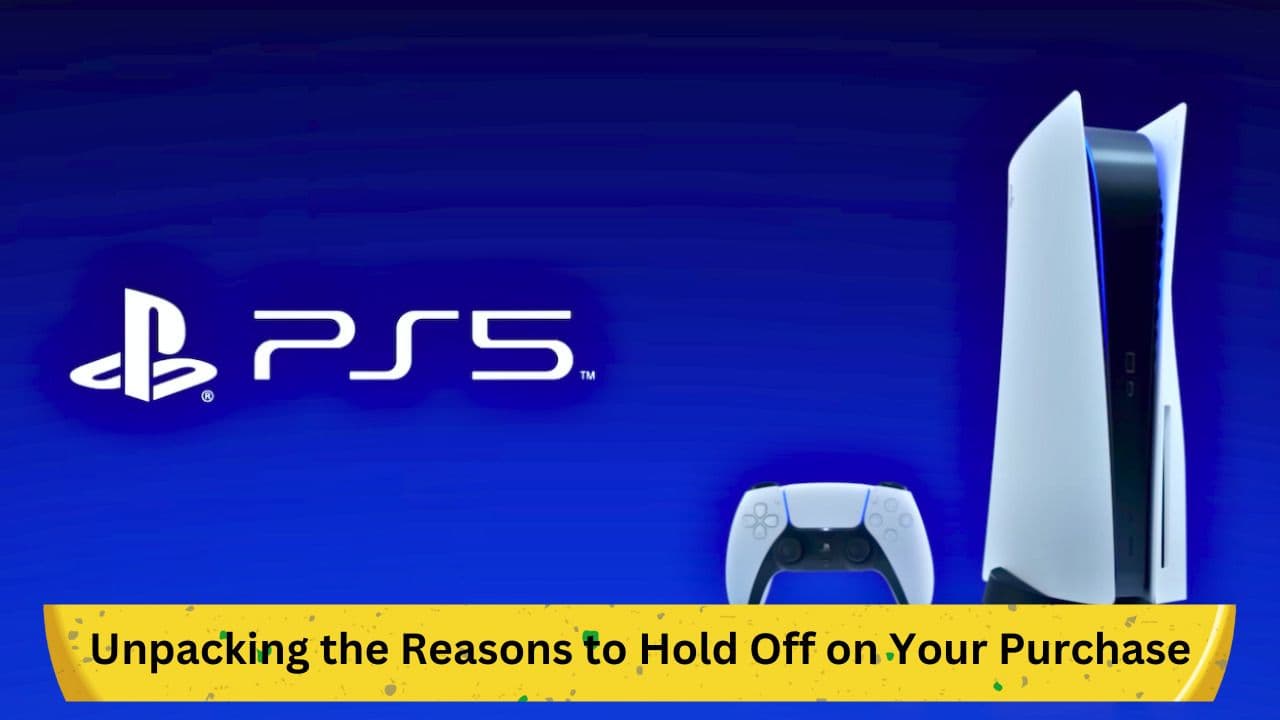 Reevaluating the PS5 Purchase: A Comprehensive Guide to Making an Informed Decision