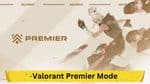 Valorant Premier Mode: A New Horizon in eSports Competitive Landscape