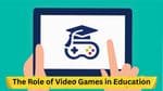 Game-Based Learning: The Role of Video Games in Education