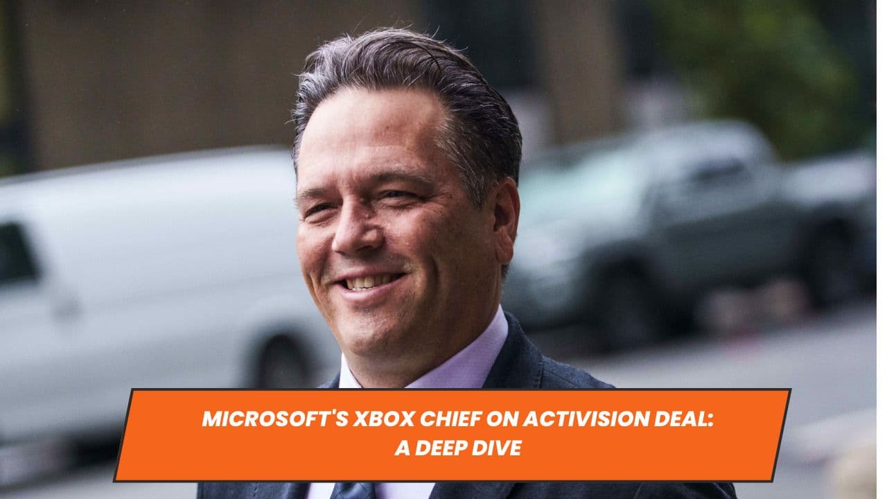 Microsoft's Xbox Chief on Activision Deal: A Deep Dive