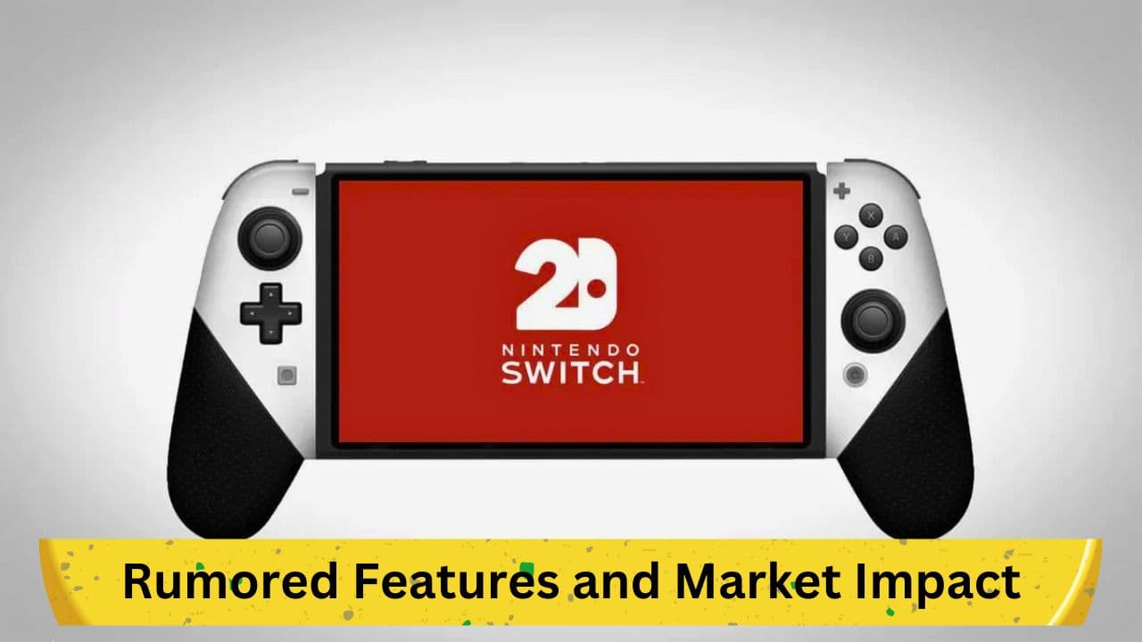 Nintendo Switch 2: Rumored Features and Market Impact