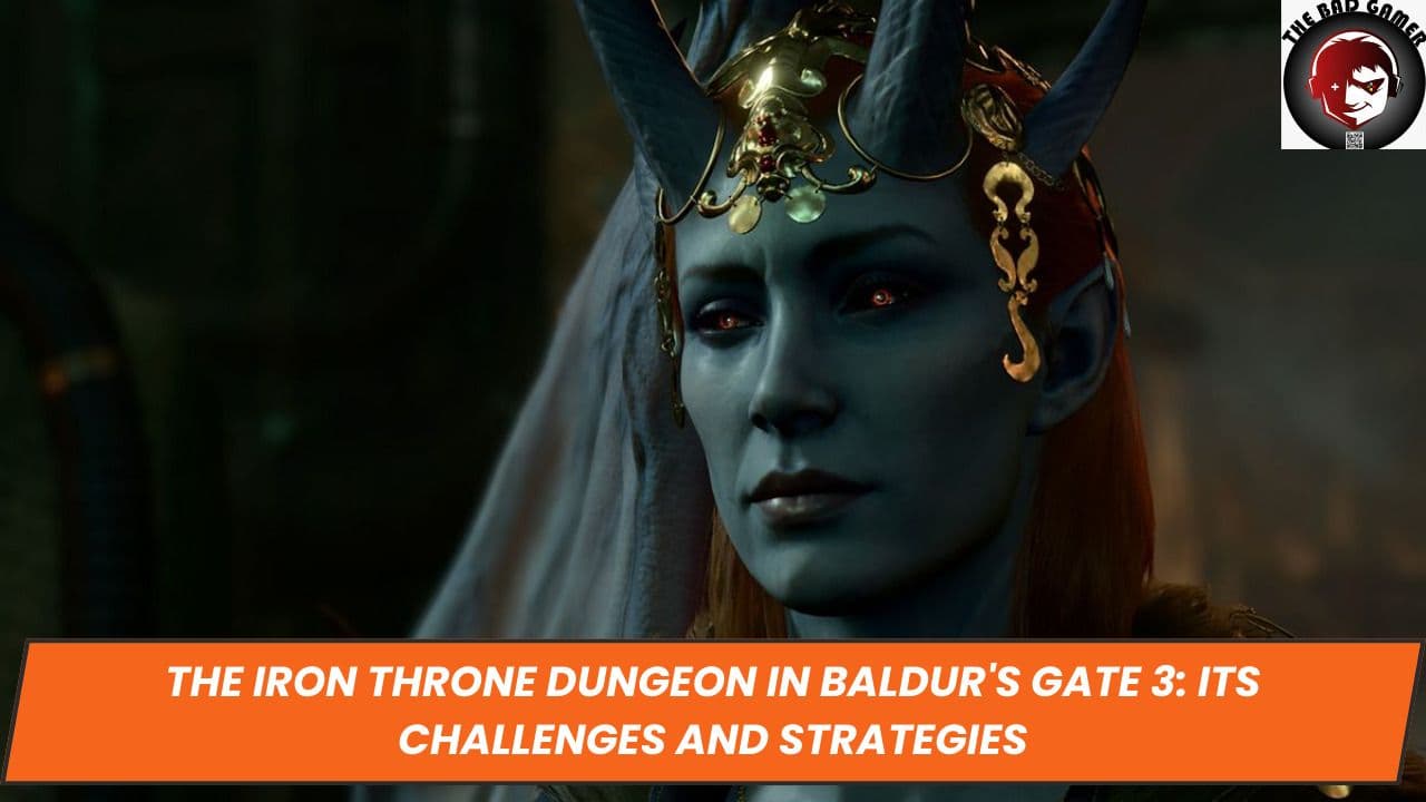 The Iron Throne Dungeon in Baldur's Gate 3: Its Challenges and Strategies
