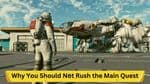 Why You Should Not Rush the Main Quest in 'Starfield': A Comprehensive Guide