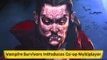 Vampire Survivors Introduces Exciting Couch Co-op Multiplayer: A Thrilling Experience for up to 4 Players
