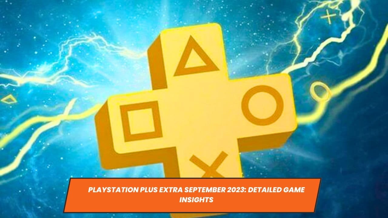PlayStation Plus Extra September 2023: Detailed Game Insights