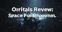 Orbitals Review: Space For Improvement